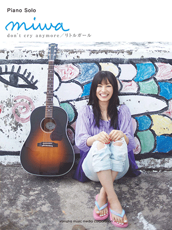 ヤマハ ピアノソロ Miwa Don T Cry Anymore リトルガール 楽譜 ピアノ ヤマハの楽譜出版 ヤマハ ピアノソロ Miwa Don T Cry Anymore リトルガール 楽譜 ピアノ ヤマハの楽譜出版
